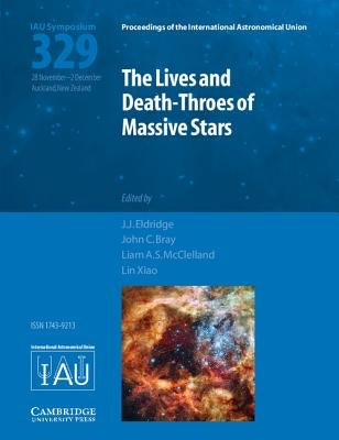 The Lives and Death-Throes of Massive Stars (IAU S329) by Eldridge, J. J.