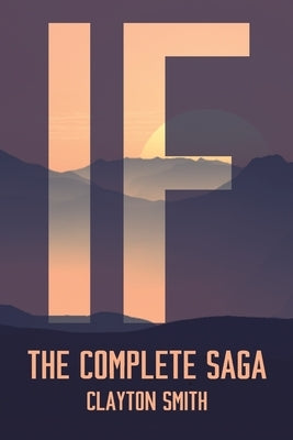 If: The Complete Saga by Smith, Clayton