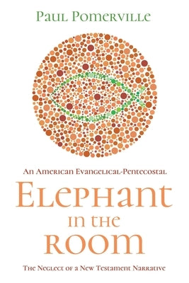 An American Evangelical-Pentecostal Elephant in the Room: The Neglect of a New Testament Narrative by Pomerville, Paul a.
