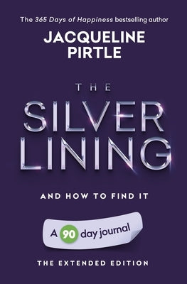 The Silver Lining - And How To Find It: A 90 day journal - The Extended Edition by Pirtle, Jacqueline