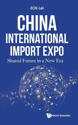 China International Import Expo: Shared Future in a New Era by Zou, Lei