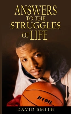 Answers To The Struggles of Life by Smith, David