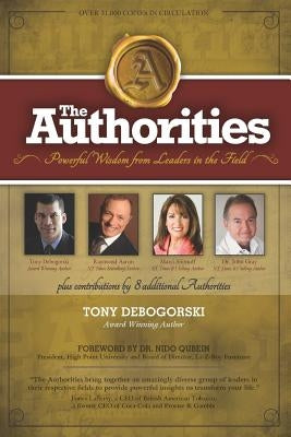 The Authorities - Tony Debogorski: Powerful Wisdom from Leaders in the Field by Aaron, Raymond