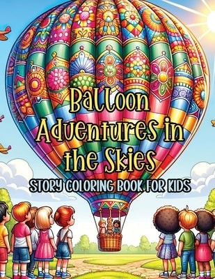Balloon Adventures in the Skies Story Coloring Book for Kids: A Coloring Voyage Through Rainbows and Beyond by Pen, Pampered