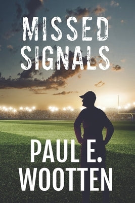 Missed Signals: A Novel About Life, Love, Loss, and Football by Wootten, Paul E.