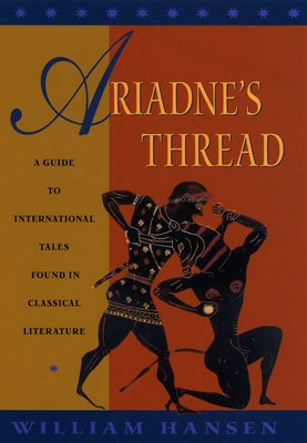 Ariadne's Thread: A Guide to International Tales Found in Classical Literature by Hansen, William