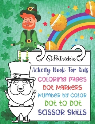 St. Patrick's Activity Book For Kids: Super Cute And Funny St. Patrick's Day Activity Coloring Book for Kids, Toddler And Preschool... Coloring Pages by Publishing House, Ukey's