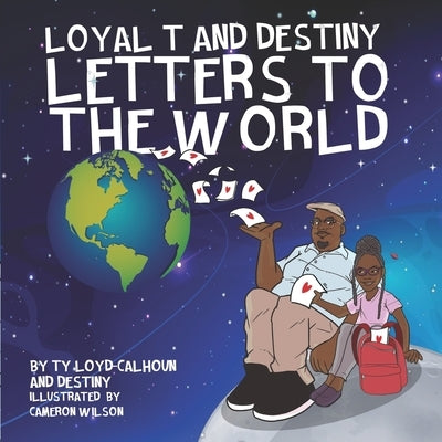 Loyal T and Destiny Letters to the World by Calhoun, Destiny