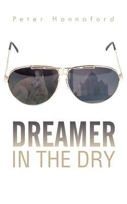 Dreamer in the Dry by Hannaford, Peter