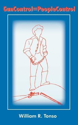 Guncontrol=peoplecontrol by Tonso, William R.