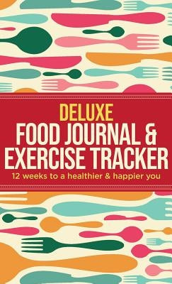 Deluxe Food Journal & Exercise Tracker: 12 weeks to a happier and healthier you by Healthy, Habitually