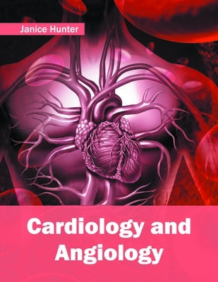 Cardiology and Angiology by Hunter, Janice