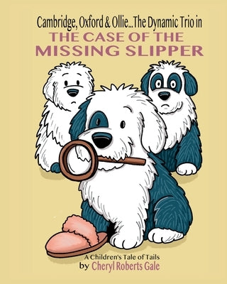 Cambridge, Oxford & Ollie...The Dynamic Trio in The Case of the Missing Slipper by Gale, Cheryl Roberts