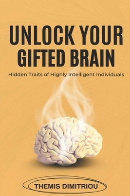 Unlock your gifted Brain: Hidden Traits of Highly Intelligent Individuals by Dimitriou, Themis