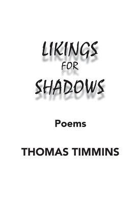 Likings for Shadows: Poems by Timmins, Thomas