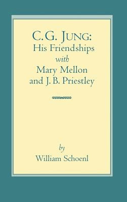 C.G. Jung: His Friendships with Mary Mellon and J.B. Priestley by Schoenl, William J.