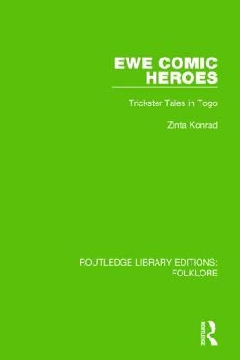 Ewe Comic Heroes (Rle Folklore): Trickster Tales in Togo by Konrad, Zinta