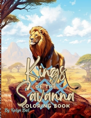 Kings of the Savanna Realistic Lion Coloring Book by Bail, Kailyn
