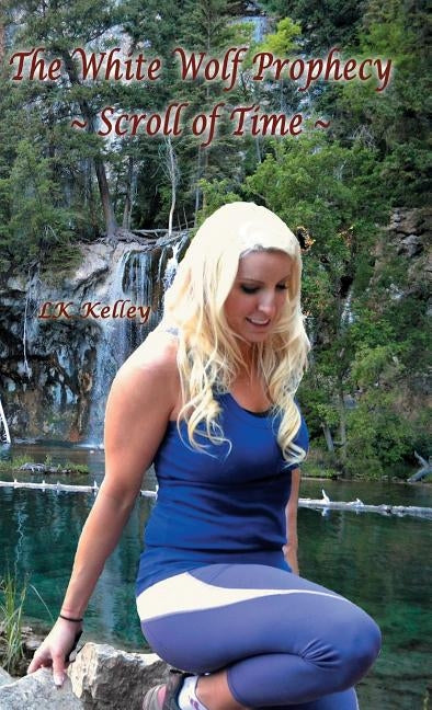 The White Wolf Prophecy - Scroll of Time - Book 3 by Kelley, Lk