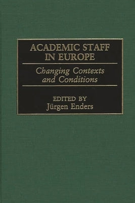 Academic Staff in Europe: Changing Contexts and Conditions by Enders, Jürgen