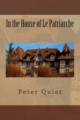 In the House of Le Patriarche by Quiet, Peter