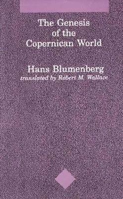 The Genesis of the Copernican World by Blumberg, Hans