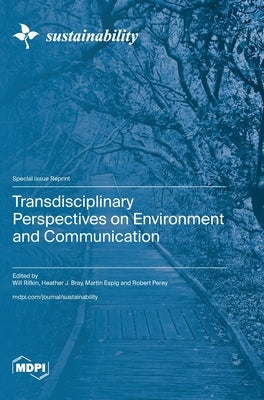 Transdisciplinary Perspectives on Environment and Communication by Rifkin, Will