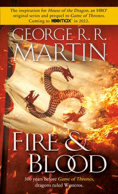 Fire & Blood: 300 Years Before a Game of Thrones by Martin, George R. R.