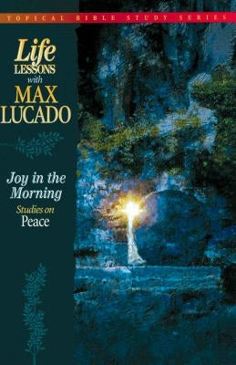 Joy in the Morning: Studies on Peace by Lucado, Max