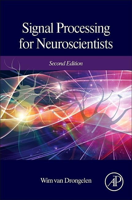 Signal Processing for Neuroscientists by Van Drongelen, Wim