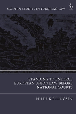 Standing to Enforce European Union Law Before National Courts by Ellingsen, Hilde K.