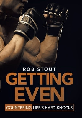 Getting Even: Countering Life's Hard Knocks by Stout, Rob