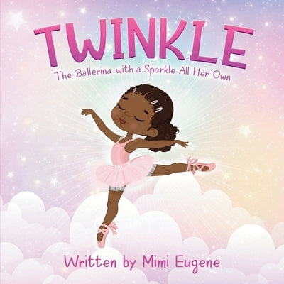 Twinkle: The Ballerina with a Sparkle All Her Own by Eugene, Mimi