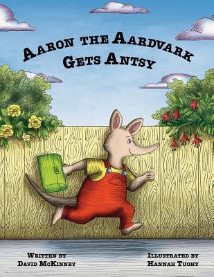 Aaron the Aardvark Gets Antsy by McKinney, David