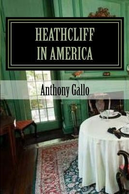 Heathcliff in America: A Two Act Black Comedy by Gallo, Anthony E.