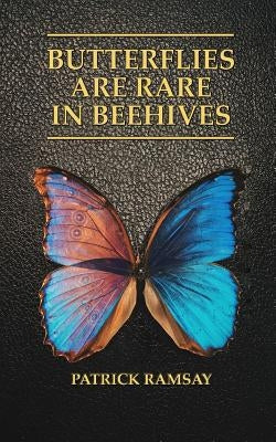Butterflies Are Rare in Beehives by Ramsay, Patrick