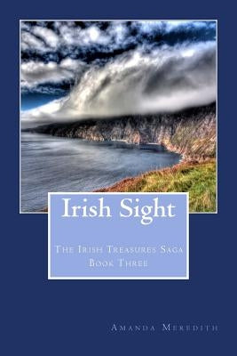 Irish Sight: The Irish Treasures Saga Book Three by Meredith, Amanda