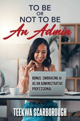 To Be Or Not To Be An Admin by Scarborough, Teekwa P.