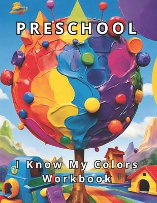 Preschool: I Know My Colors: 120+ Activities and Tasks to Ignite Curiosity. Fine Motor Development for Little Hands by Press, Coloring Imagination