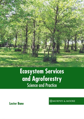 Ecosystem Services and Agroforestry: Science and Practice by Bane, Lester
