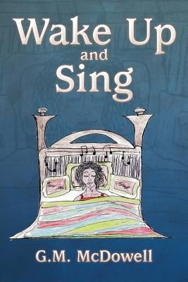 Wake Up and Sing by McDowell, G. M.