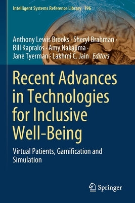 Recent Advances in Technologies for Inclusive Well-Being: Virtual Patients, Gamification and Simulation by Brooks, Anthony Lewis