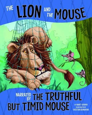 The Lion and the Mouse: Narrated by the Timid But Truthful Mouse by Loewen, Nancy