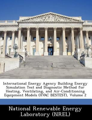 International Energy Agency Building Energy Simulation Test and Diagnostic Method for Heating, Ventilating, and Air-Conditioning Equipment Models (HVA by National Renewable Energy Laboratory (Nr