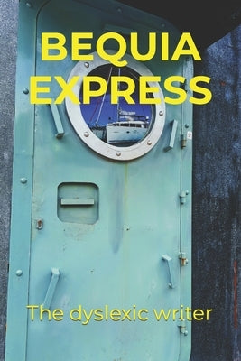 Bequia Express by Writer, The Dyslexic