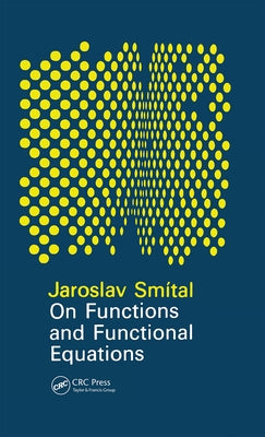 On Functions and Functional Equations by Smital, J.