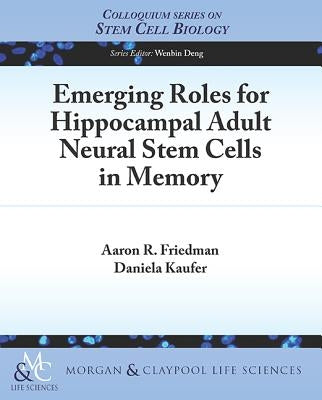 Emerging Roles for Hippocampal Adult Neural Stem Cells in Memory by Friedman, Aaron