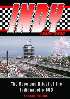 Indy: The Race and Ritual of the Indianapolis 500, Second Edition by Reed, Terry