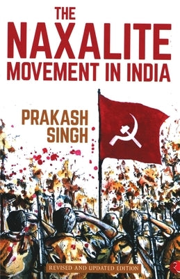 The Naxalite Movement In India-New Edition by Prakash Singh