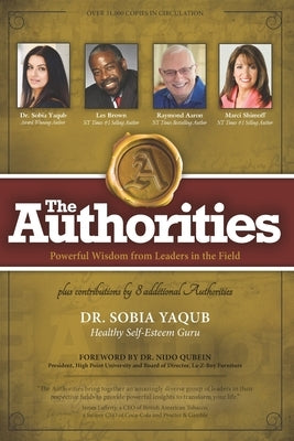 The Authorities - Dr. Sobia Yaqub: Powerful Wisdom from Leaders in the Field by Brown, Les